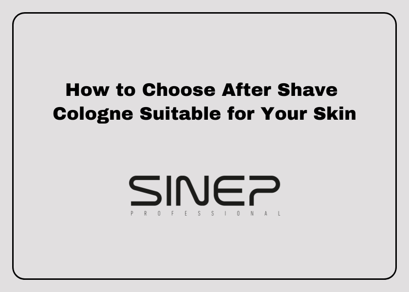 How to Choose After Shave Cologne Suitable for Your Skin